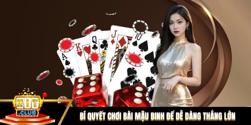 Bí quyết chơi bài Mậu Binh để dễ dàng thắng lớn