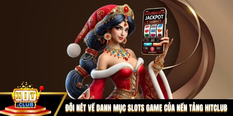 Đôi nét về danh mục Slots game của nền tảng Hitclub