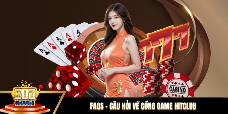 FAQs - Câu hỏi về cổng game Hitclub