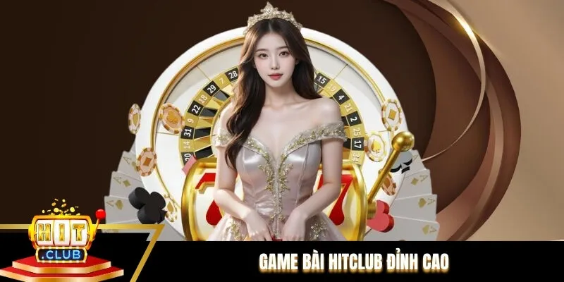 Game bài Hitclub đỉnh cao