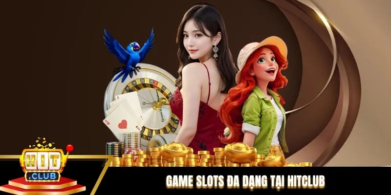 Game slots đa dạng tại Hitclub
