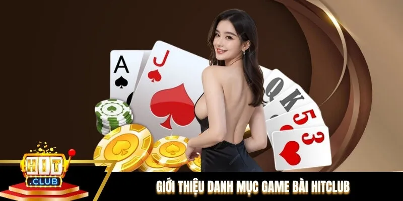 Giới thiệu danh mục Game bài Hitclub
