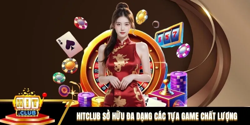 Hitclub sở hữu đa dạng các tựa game chất lượng