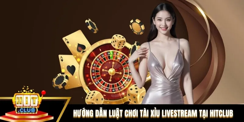 Hướng dẫn chi tiết luật chơi Tài xỉu livestream tại Hitclub