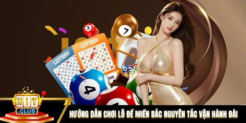 Hướng dẫn chơi lô đề miền Bắc về nguyên tắc vận hành đài 