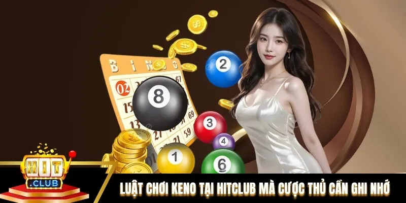 Luật chơi keno tại Hitclub mà cược thủ cần ghi nhớ
