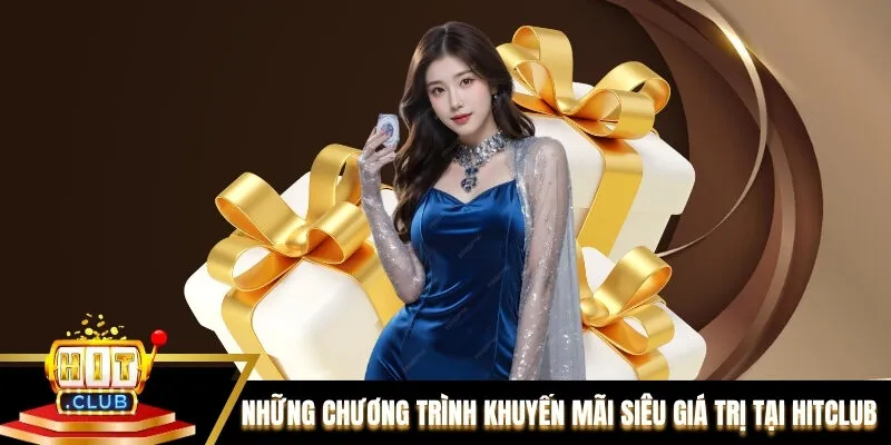 Những chương trình khuyến mãi siêu giá trị tại Hitclub
