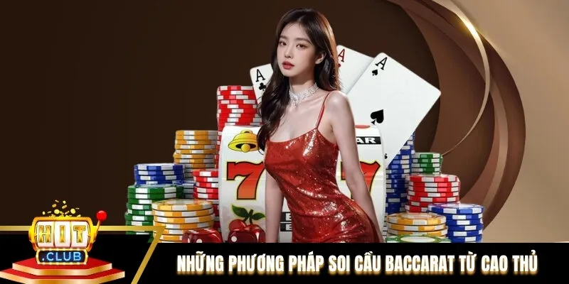 Những phương pháp soi cầu Baccarat từ cao thủ Hitclub