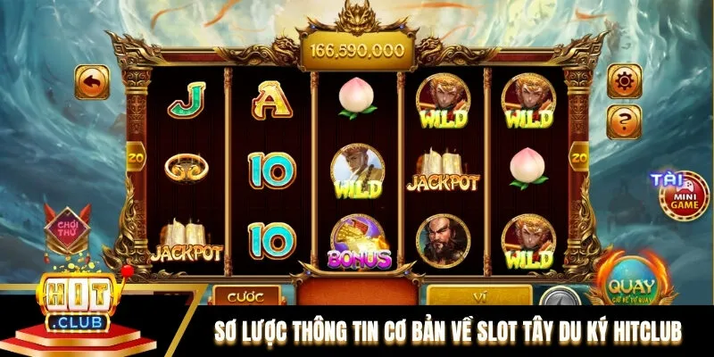Sơ lược thông tin cơ bản về slot tây du ký Hitclub