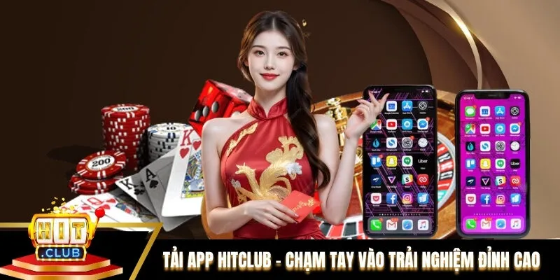 Tải app Hitclub – Chạm Tay Vào Trải Nghiệm Sòng Bài Đỉnh Cao