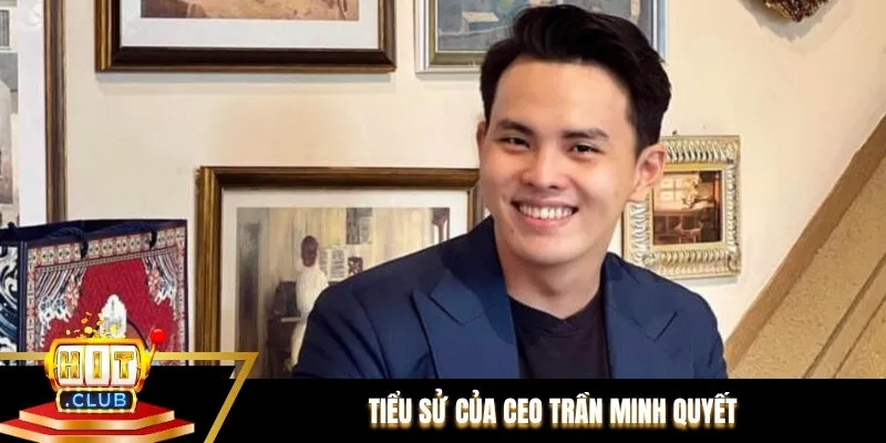 Tiểu sử của CEO Trần Minh Quyết 
