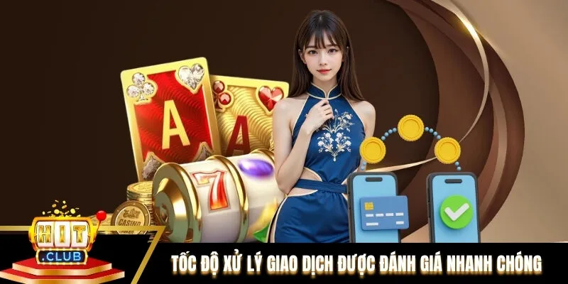 Tốc độ xử lý giao dịch được đánh giá nhanh chóng, chính xác
