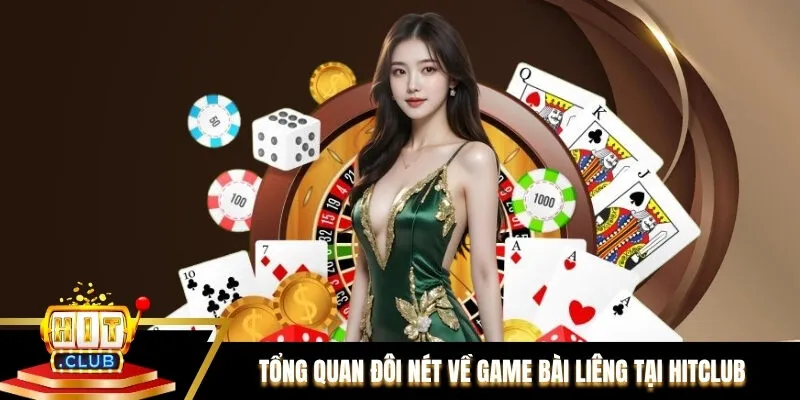 Tổng quan đôi nét về game bài Liêng tại Hitclub