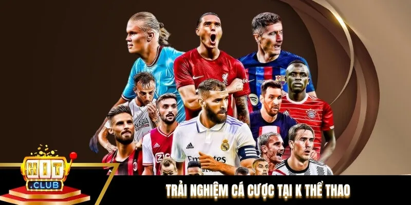 Trải nghiệm cá cược tại K Thể Thao